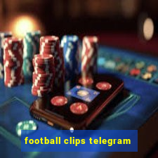 football clips telegram